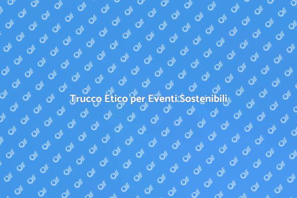 Bellezza Sostenibile per Eventi