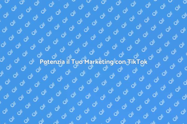TikTok: La Chiave per il Tuo Marketing