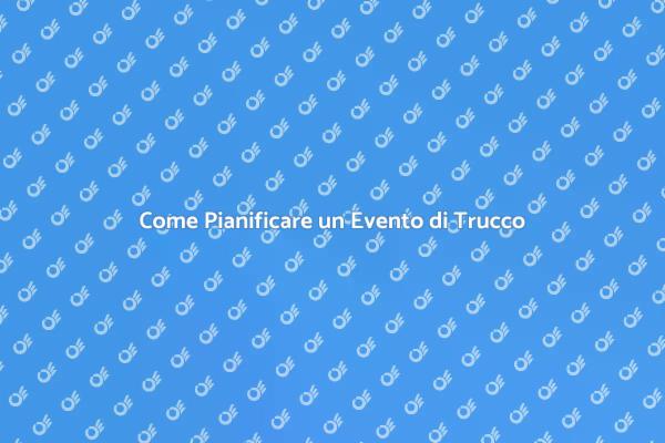 L’Arte di Pianificare un Evento di Trucco
