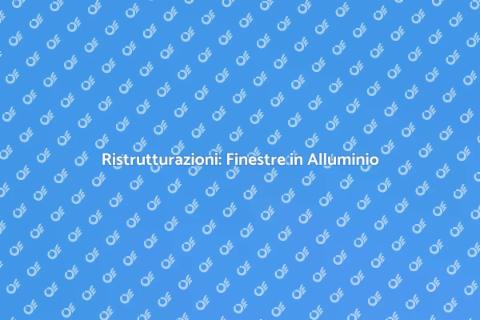 Finestre in Alluminio: Ristruttura Ora