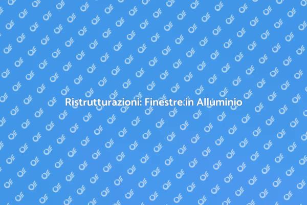 Migliora la Tua Casa con Finestre in Alluminio