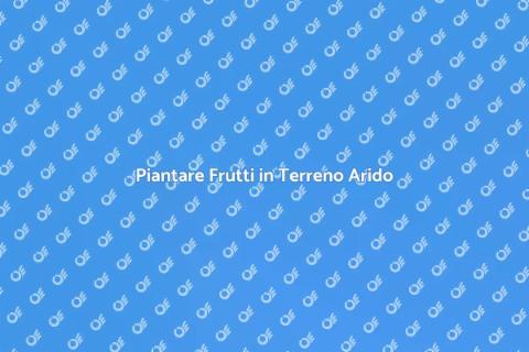 Alberi da Frutto in Terreno Secco