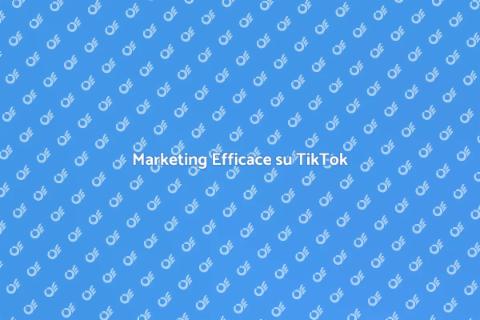 Strategia Marketing Efficace per TikTok