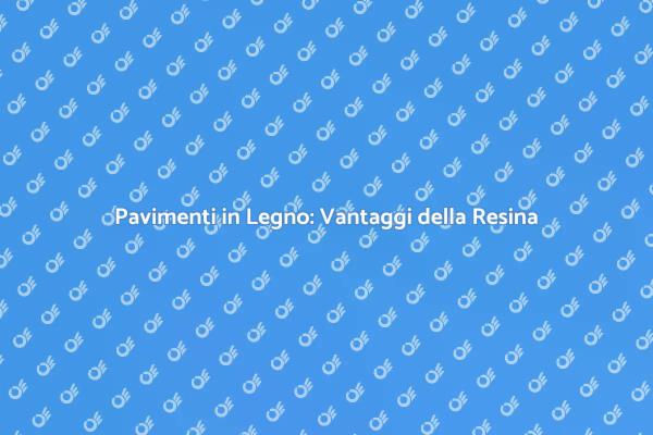 La Resina Epossidica per il Tuo Pavimento