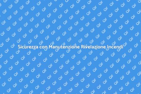 Manutenzione Sistemi Rivelazione Incendi
