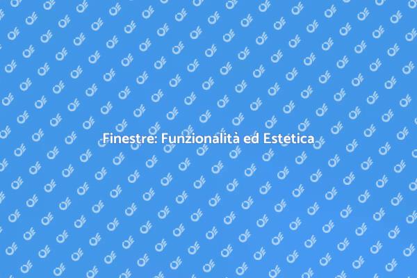 Finestre: Scegliere con Intelligenza