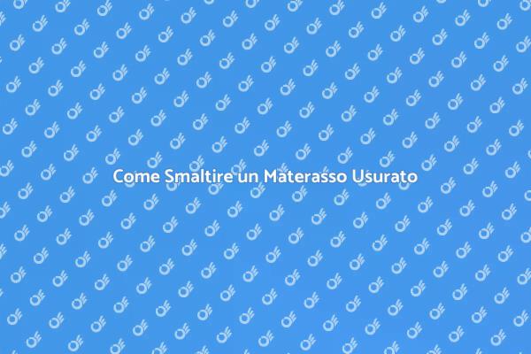 Smaltimento Materasso: Ecco Come Fare