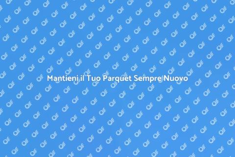 Prevenire Usura Parquet con Trattamenti