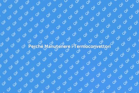 Manutenzione Annuale Termoconvettori