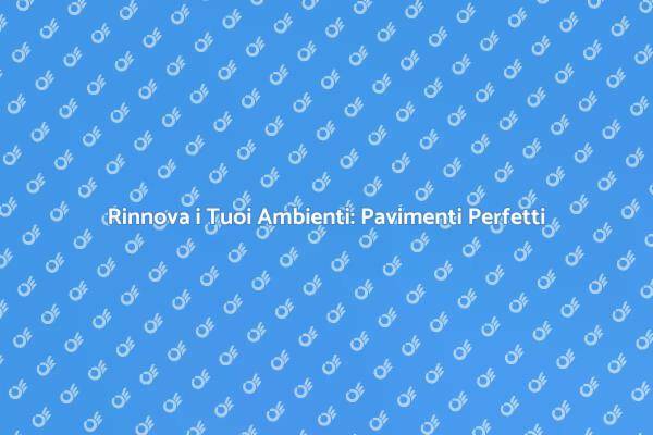 Trasforma la Tua Casa con Pavimenti Levigati