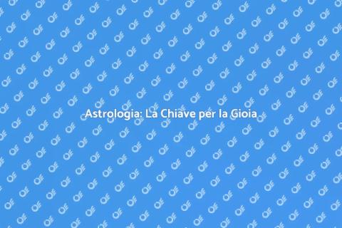 Guida Astrologica per la Gioia