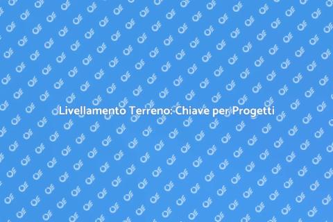 Livellamento del Terreno: Fondamenta Sicure