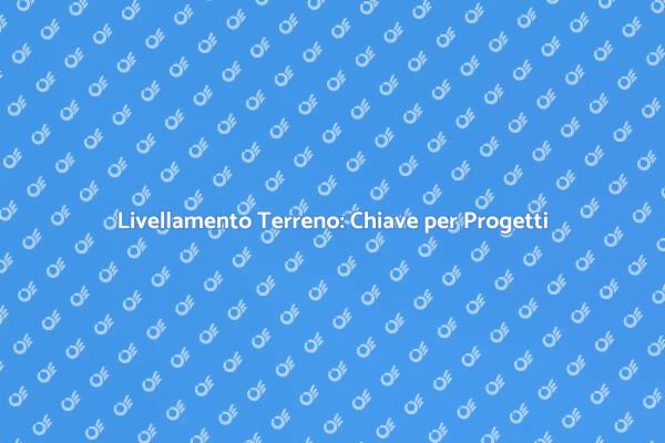 Fondamenta Sicure con il Livellamento