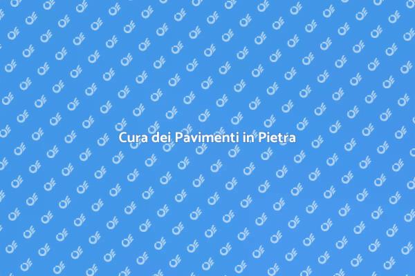 Come Mantenere i Pavimenti in Pietra