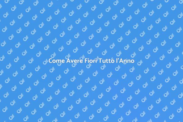 Fiori Sempre: Segreti per il Giardino