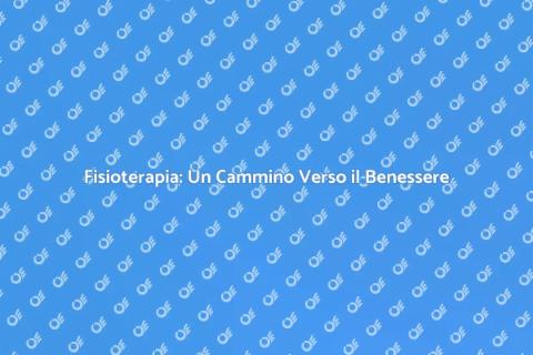 Fisioterapia: Benefici per il Benessere