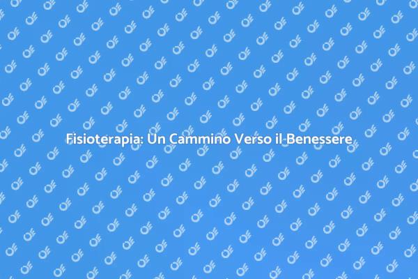 Fisioterapia: Salute e Benessere