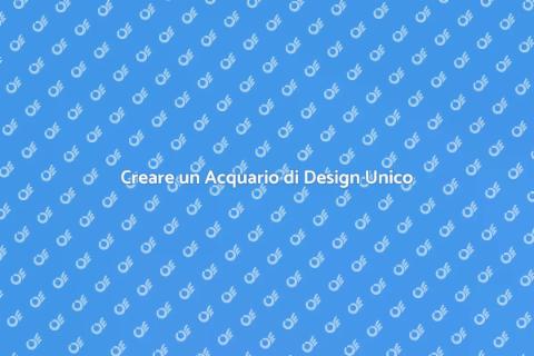 Acquario di Design Personalizzato