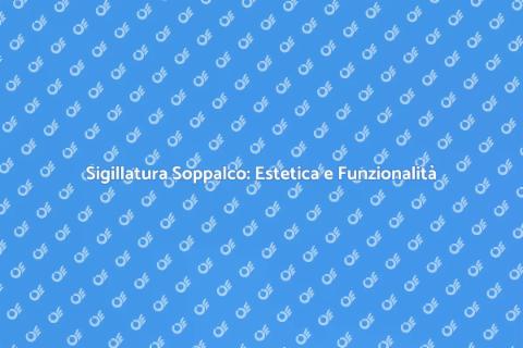 Sigillatura del Soppalco: Comfort e Sicurezza