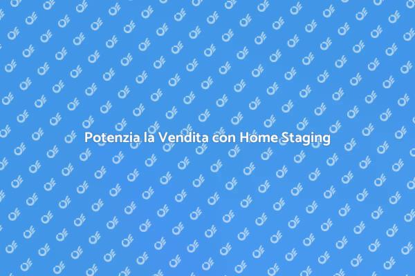 Home Staging: La Chiave per Vendere
