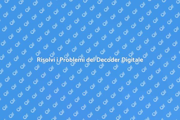 Risolvere i Problemi del Decoder