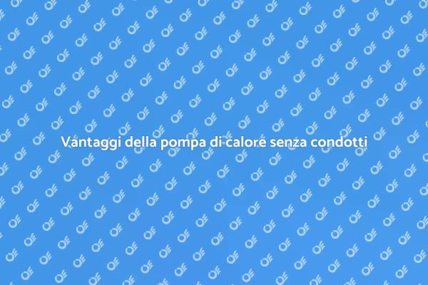Scopri la pompa di calore senza condotti