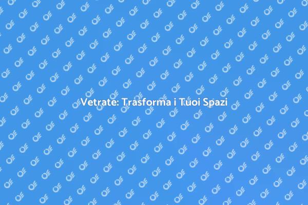 Vetrate: Unire Bellezza e Funzionalità