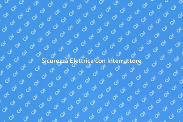 Sicurezza Elettrica: Interruttore Differenziale
