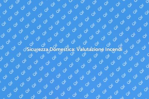 Rischio di Incendio: Valutazione Sicura