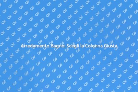Colonna per il Bagno: Estetica e Funzionalità