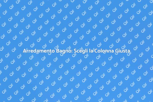 Colonna per il Bagno: Design e Funzionalità