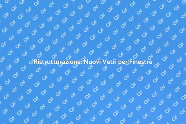Trasforma la Tua Casa con Nuovi Vetri