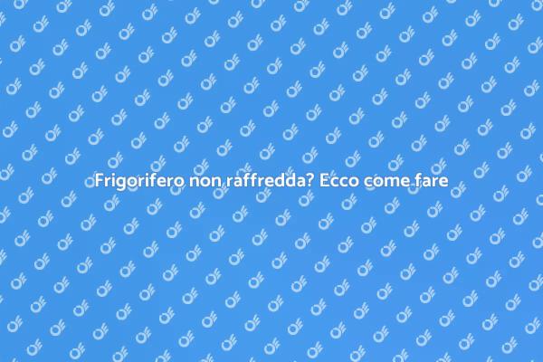 Come riparare il frigorifero che non raffredda