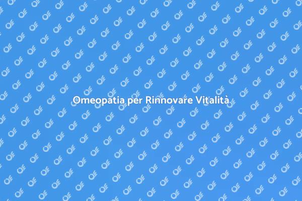 Riscopri Vitalità con l'Omeopatia