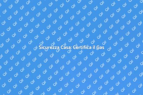 Certificazione Impianto Gas Domestico