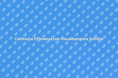 Riscaldamento nel Soffitto: Comfort Assicurato