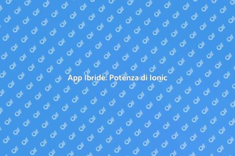 Creazione App Ibride con Ionic