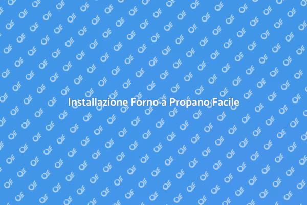 Guida all'Installazione del Forno a Propano