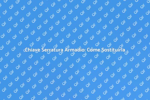 Sostituzione Serratura Armadio: Guida Pratica
