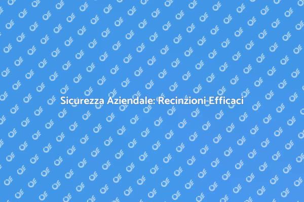 Recinzioni: La Chiave per la Sicurezza