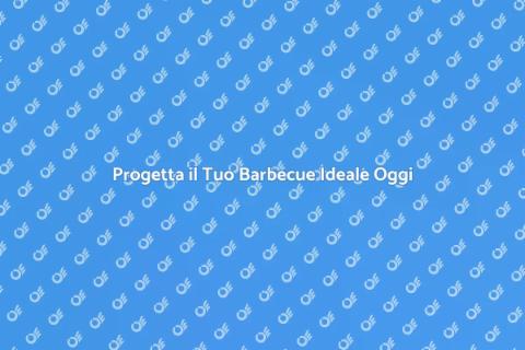 Barbecue su Misura: Trasforma il Tuo Giardino