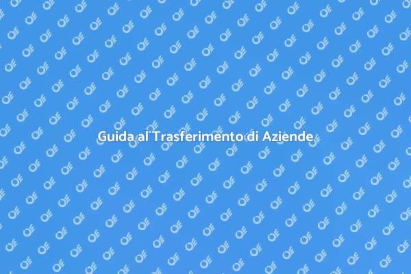 Trasferire Azienda di Consulenza: Ecco Come
