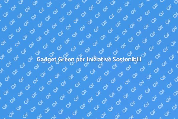 Gadget Sostenibili per il Tuo Brand