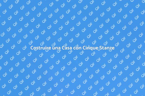 Come Costruire una Casa di Cinque Stanze