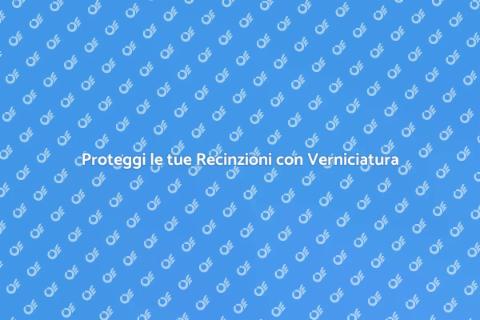 Verniciatura Recinzioni: Bellezza e Protezione