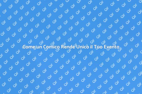 Rendi Indimenticabile il Tuo Evento con un Comico