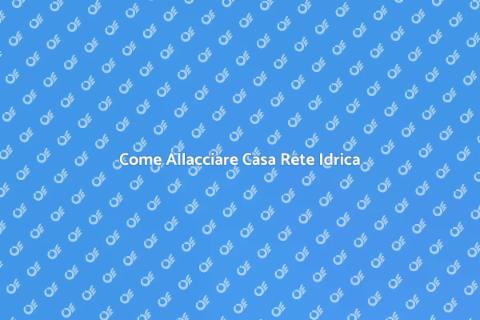 Allacciare Casa alla Rete Idrica