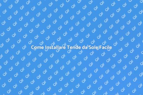 Installare Tende da Sole: Guida Completa