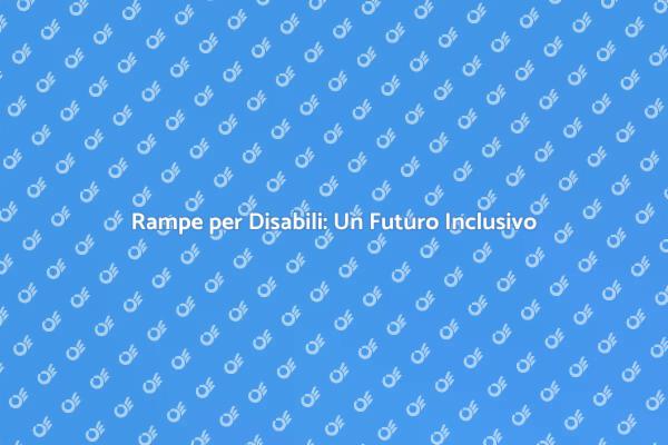 Rampe per Disabili: Supera le Barriere