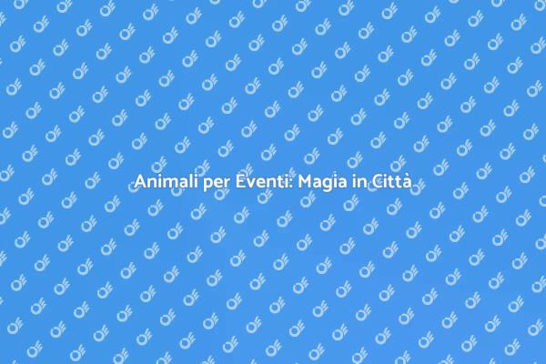 Magia degli Animali per Festività Cittadine